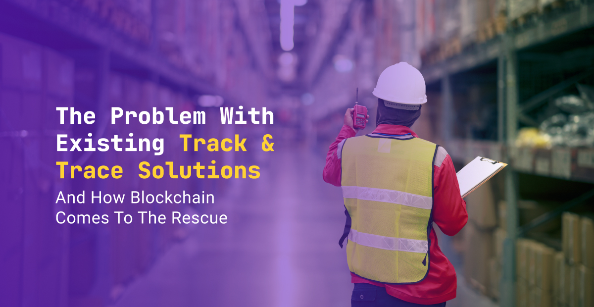 Blockchain for Track and Trace in Supply Chains